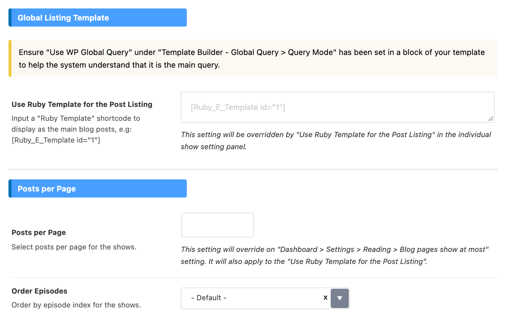 The Global Listing Template and Posts per Page groups of Show: the note to set Use WP Global Query as the Query Mode of a block in the template, Use Ruby Template for the Post Listing empty, Posts per Page empty and Order Episodes on - Default -