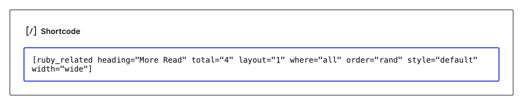 A Shortcode block in the post editor holding [ruby_related heading="More Read" total="4" layout="1" where="all" order="rand" style="default" width="wide"].